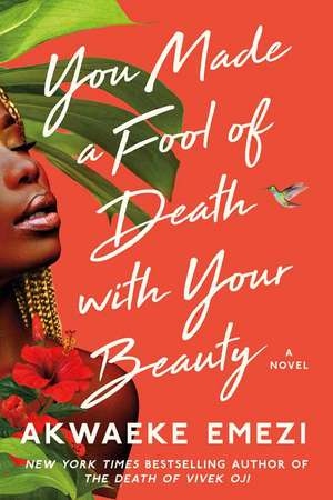 You Made a Fool of Death with Your Beauty de Akwaeke Emezi