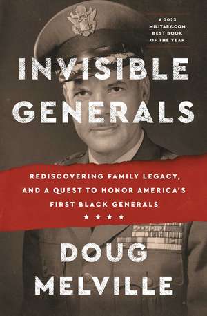 Invisible Generals: Rediscovering Family Legacy, and a Quest to Honor America's First Black Generals de Doug Melville