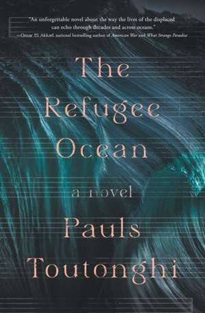 The Refugee Ocean de Pauls Toutonghi