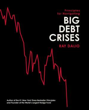 Principles for Navigating Big Debt Crises de Ray Dalio