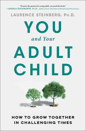 You and Your Adult Child: How to Grow Together in Challenging Times de Laurence Steinberg