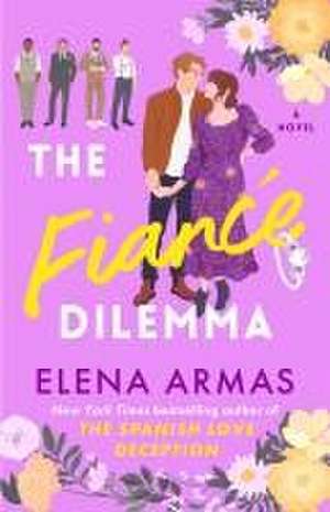 The Fiance Dilemma de Elena Armas