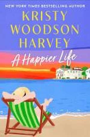 A Happier Life de Kristy Woodson Harvey