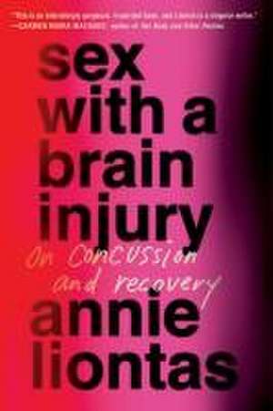 Sex with a Brain Injury: On Concussion and Recovery de Annie Liontas