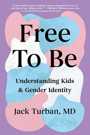 Free to Be: Understanding Kids & Gender Identity de Jack Turban MD