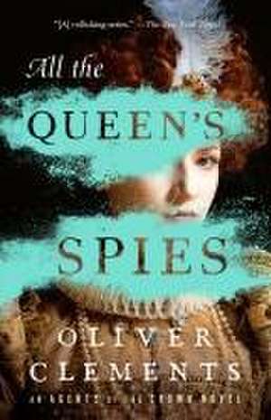 All the Queen's Spies de Oliver Clements