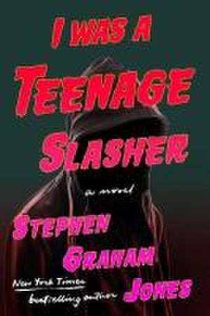 I Was a Teenage Slasher de Stephen Graham Jones