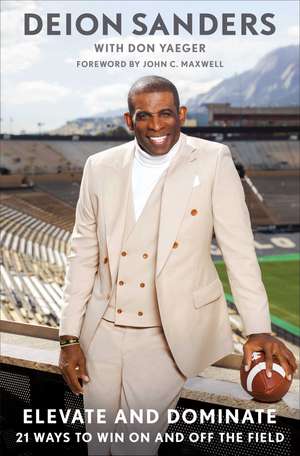 Elevate and Dominate: 21 Ways to Win On and Off the Field de Deion Sanders