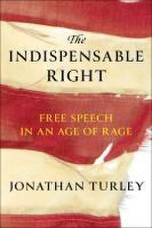 The Indispensable Right de Jonathan Turley