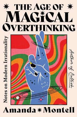 The Age of Magical Overthinking de Amanda Montell