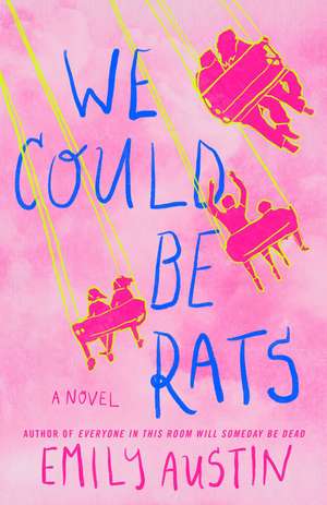 We Could Be Rats: A Novel de Emily Austin