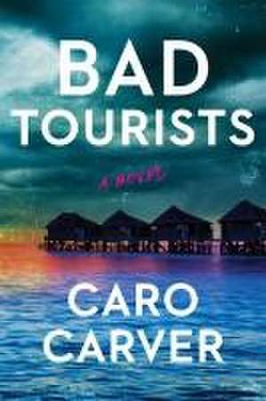 Bad Tourists de Caro Carver