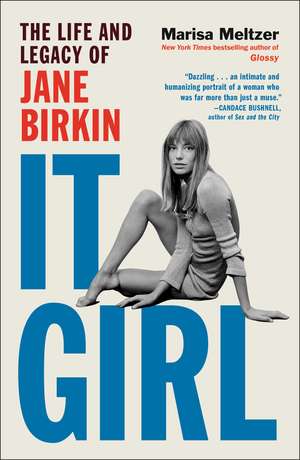 It Girl: The Life and Legacy of Jane Birkin de Marisa Meltzer