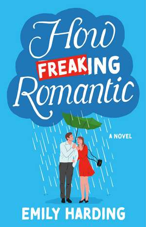 How Freaking Romantic de Emily Harding