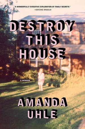 Destroy This House de Amanda Uhle
