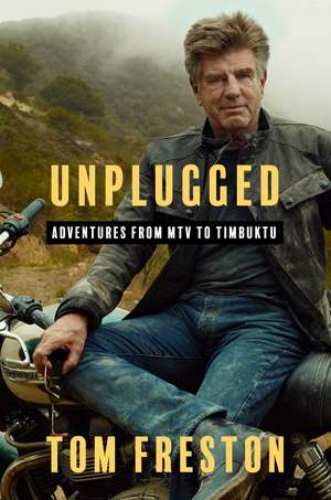 Unplugged: Adventures from MTV to Timbuktu de Tom Freston