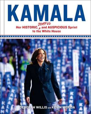 Kamala: Her Historic, Joyful, and Auspicious Sprint to the White House de Deborah Willis