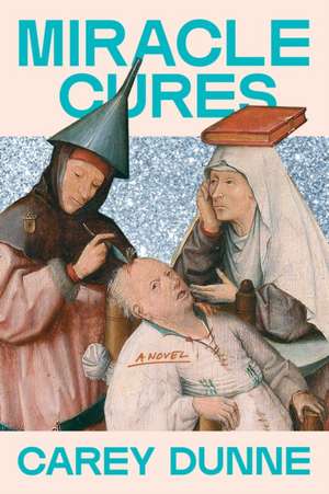 Miracle Cures de Carey Dunne