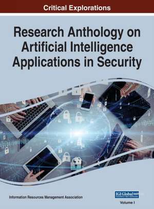 Research Anthology on Artificial Intelligence Applications in Security, VOL 1 de Information Reso Management Association