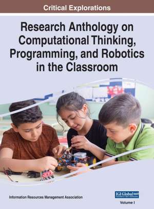 Research Anthology on Computational Thinking, Programming, and Robotics in the Classroom, VOL 1 de Information R. . . Management Association