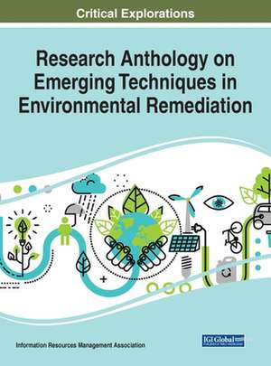 Research Anthology on Emerging Techniques in Environmental Remediation de Information R. . . Management Association