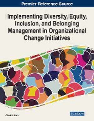 Implementing Diversity, Equity, Inclusion, and Belonging Management in Organizational Change Initiatives de Abeni El-Amin