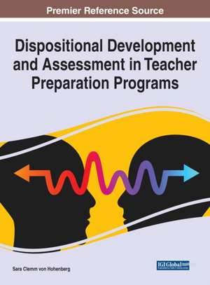Dispositional Development and Assessment in Teacher Preparation Programs de Sara Clemm von Hohenberg