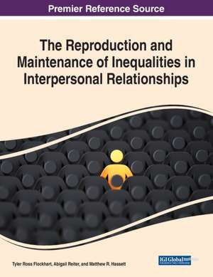 The Reproduction and Maintenance of Inequalities in Interpersonal Relationships de Tyler Ross Flockhart