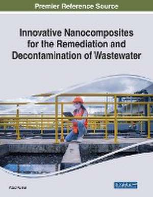 Innovative Nanocomposites for the Remediation and Decontamination of Wastewater de Azad Kumar