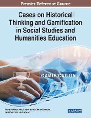 Cases on Historical Thinking and Gamification in Social Studies and Humanities Education de Cosme Jesús Gómez Carrasco