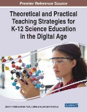 Theoretical and Practical Teaching Strategies for K-12 Science Education in the Digital Age de Sumreen Asim