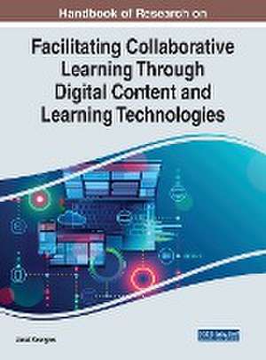 Handbook of Research on Facilitating Collaborative Learning Through Digital Content and Learning Technologies de Jared Keengwe