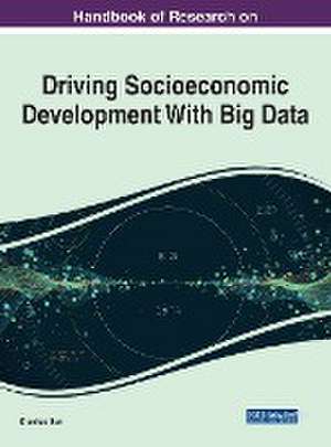 Handbook of Research on Driving Socioeconomic Development With Big Data de Zhaohao Sun