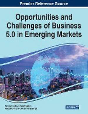 Opportunities and Challenges of Business 5.0 in Emerging Markets de Sumesh Dadwal