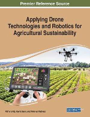 Applying Drone Technologies and Robotics for Agricultural Sustainability de Vinicius Pacheco