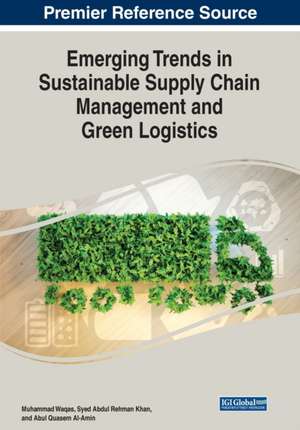 Emerging Trends in Sustainable Supply Chain Management and Green Logistics de Muhammad Waqas