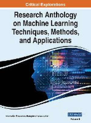 Research Anthology on Machine Learning Techniques, Methods, and Applications, VOL 2 de Information R. . . Management Association