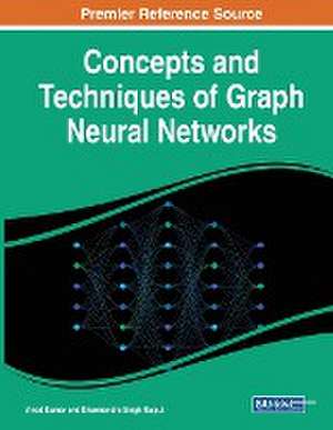 Concepts and Techniques of Graph Neural Networks de Vinod Kumar