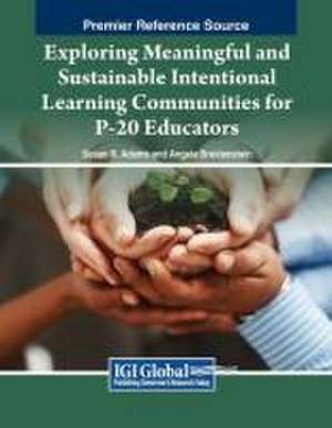 Exploring Meaningful and Sustainable Intentional Learning Communities for P-20 Educators de Susan R. Adams