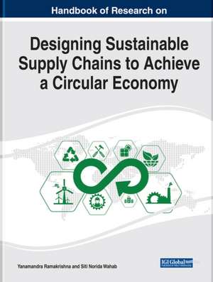 Handbook of Research on Designing Sustainable Supply Chains to Achieve a Circular Economy de Yanamandra Ramakrishna