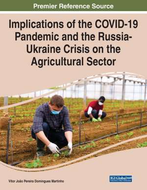 Implications of the COVID-19 Pandemic and the Russia-Ukraine Crisis on the Agricultural Sector de Vítor João Pereira Domingues Martinho