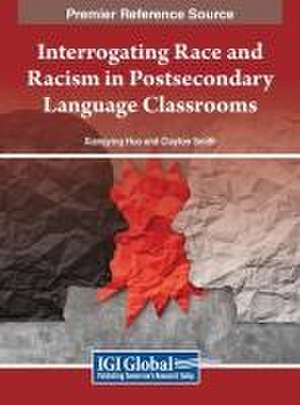 Interrogating Race and Racism in Postsecondary Language Classrooms de Xiangying Huo