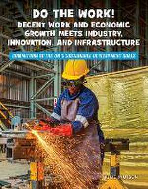 Do the Work! Decent Work and Economic Growth Meets Industry, Innovation, and Infrastructure de Julie Knutson