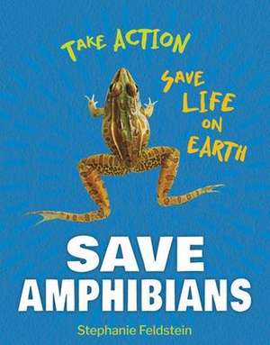 Save Amphibians de Stephanie Feldstein