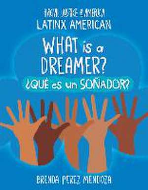 What Is a Dreamer? / ¿Qué Es Un Soñador? de Brenda Perez Mendoza