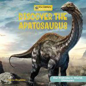 Discover the Apatosaurus de Lucia Raatma