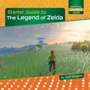 Starter Guide to the Legend of Zelda de Josh Gregory