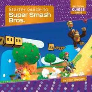 Starter Guide to Super Smash Bros. de Josh Gregory