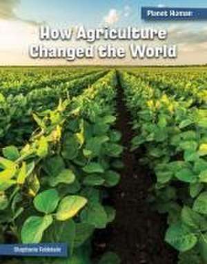 How Agriculture Changed the World de Stephanie Feldstein