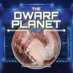 The Dwarf Planets File de Thomas Kingsley Troupe
